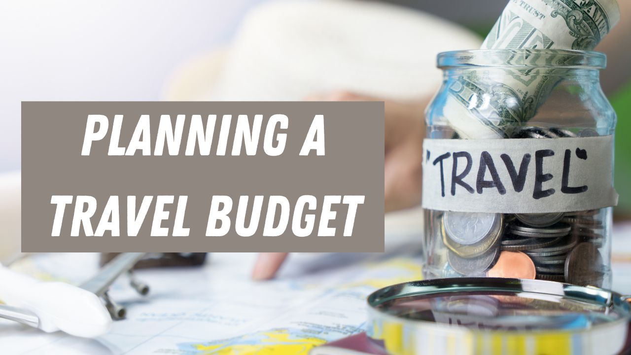 How to Make a Travel Budget in 2023