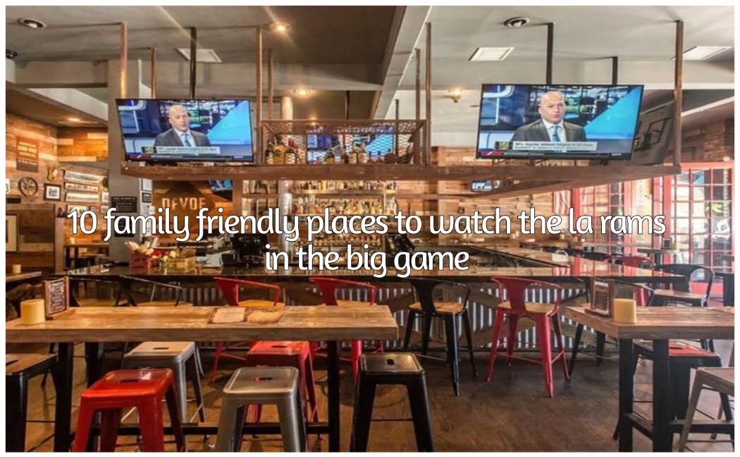 10 family friendly places to watch the la rams in the big games