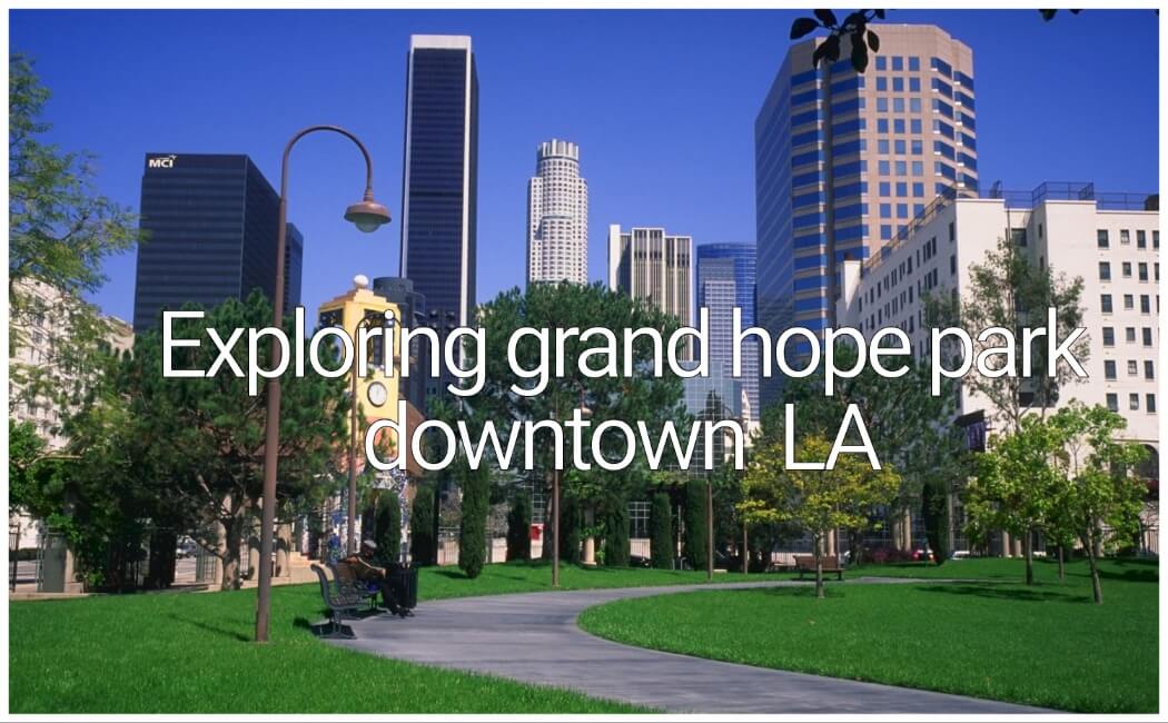 Exploring Grand Hope Park in Downtown LA